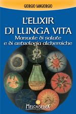 L'elixir di lunga vita. Manuale di salute e di astrologia alchemica