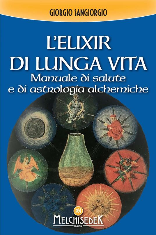 L'elixir di lunga vita. Manuale di salute e di astrologia alchemica - Giorgio Sangiorgi - copertina