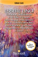 Essere uno. L'unione dell'anima con Dio e i suoi otto raggi manifesti: pace, calma, amore, beatitudine, potere, saggezza, vibrazione e luce