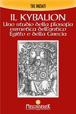 Il Kybalion. Uno studio della filosofia ermetica dell’antico Egitto e della Grecia