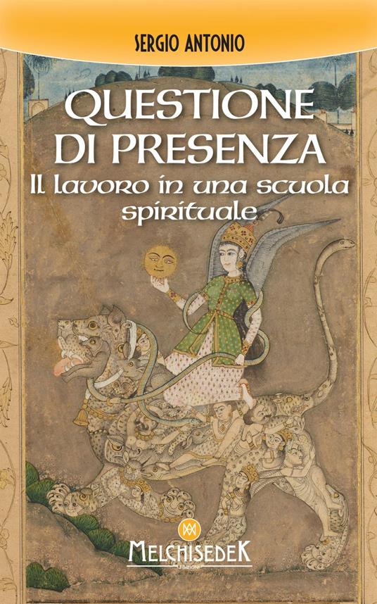 Questione di presenza. Il lavoro in una scuola spirituale - Sergio Antonio - ebook