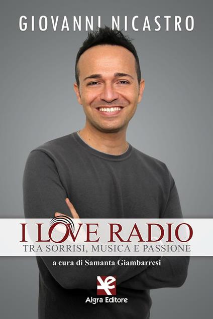 I love radio. Tra sorrisi, musica e passione - Giovanni Nicastro - copertina