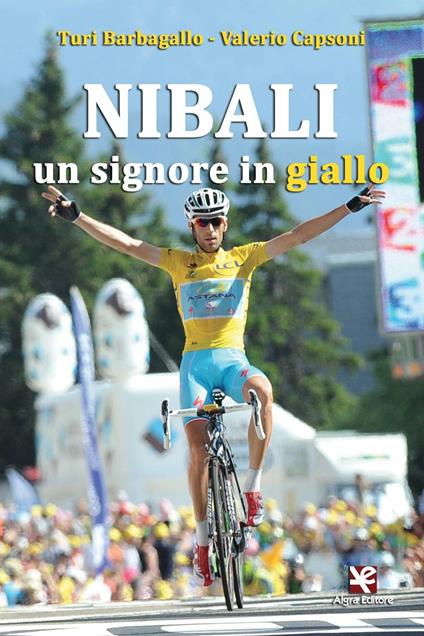 Nibali. Un signore in giallo - Turi Barbagallo,Valerio Capsoni - copertina