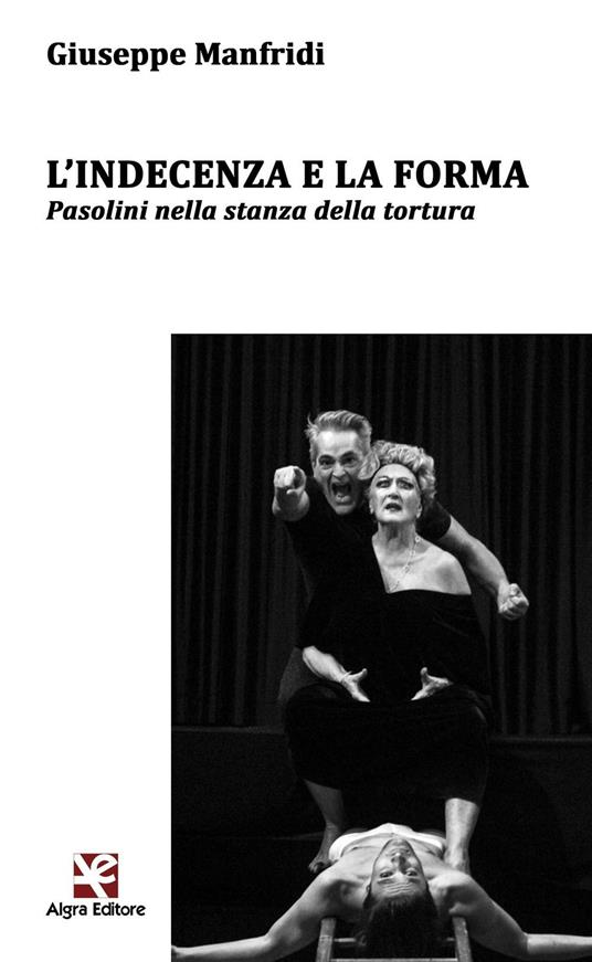 L' indecenza e la forma. Pasolini nella stanza della tortura - Giuseppe Manfridi - copertina