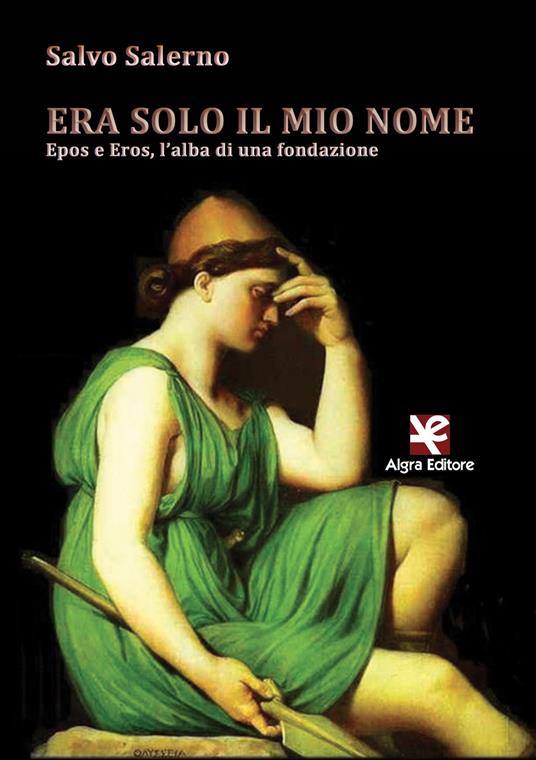 Era solo il mio nome. Epos e Eros, l'alba di una fondazione - Salvo Salerno - copertina