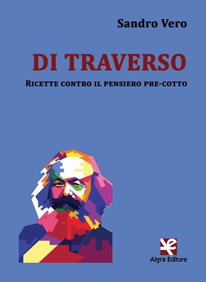 Di traverso. Ricette contro il pensiero pre-cotto - Sandro Vero - copertina