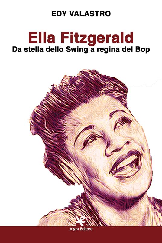 Ella Fitzgerald. Da stella dello Swing a regina del Bop - Edy Valastro - copertina