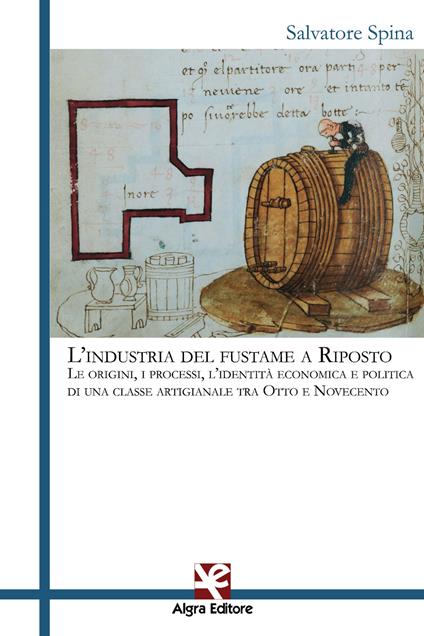 L' industria del fustame a Riposto. Le origini, i processi, l'identità economica e politica di una classe artigianale tra Otto e Novecento - Salvatore Spina - copertina