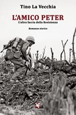 L' amico Peter. L'altra faccia della Resistenza
