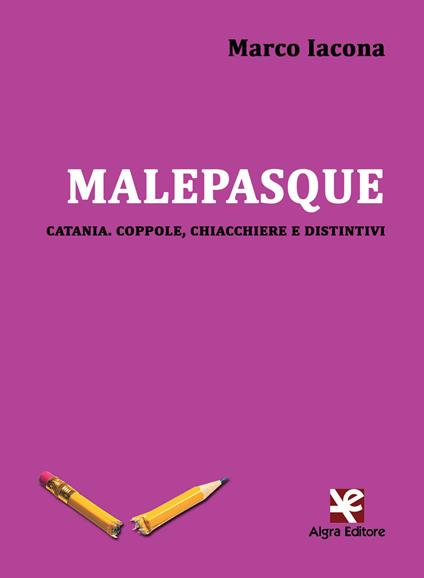 Malepasque. Catania. Coppole, chiacchiere e distintivi - Marco Iacona - copertina