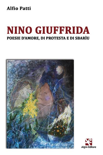 Nino Giuffrida. Poesie d'amore, di protesta e di sbarìu - Alfio Patti - copertina