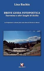 Breve guida fotopoetica. Taormina e altri luoghi di Sicilia