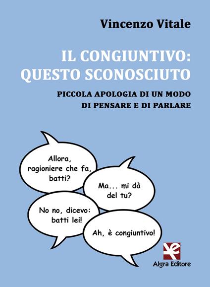 Il congiuntivo: questo sconosciuto. Piccola apologia di un modo di pensare e di parlare - Vincenzo Vitale - copertina