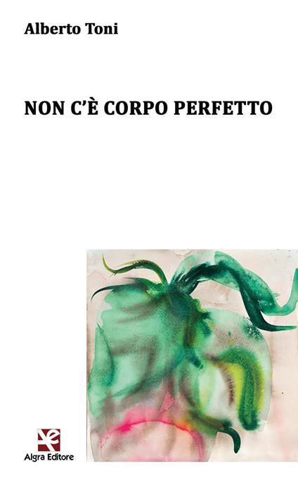 Non c'è corpo perfetto - Alberto Toni - copertina