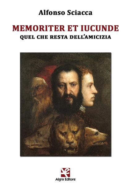 Memoriter et iucunde. Quel che resta dell'amicizia - Alfonso Sciacca - copertina