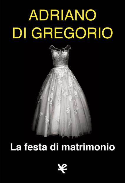 La festa di matrimonio - Adriano Di Gregorio - copertina