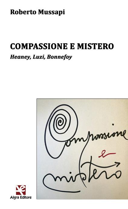 Compassione e mistero. Heaney, Luzi, Bonnefoy - Roberto Mussapi - copertina
