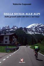 Dalla Sicilia alle Alpi. Sulle grandi salite del Giro e del Tour