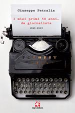I miei primi 50 anni... da giornalista. 1969-2019