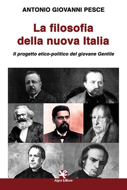 La filosofia della nuova Italia. Il progetto etico-politico del giovane Gentile - Antonio Giovanni Pesce - copertina
