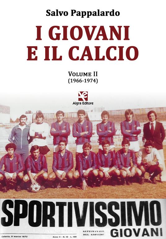 I giovani e il calcio. Vol. 2: (1966-1974). - Salvo Pappalardo - copertina