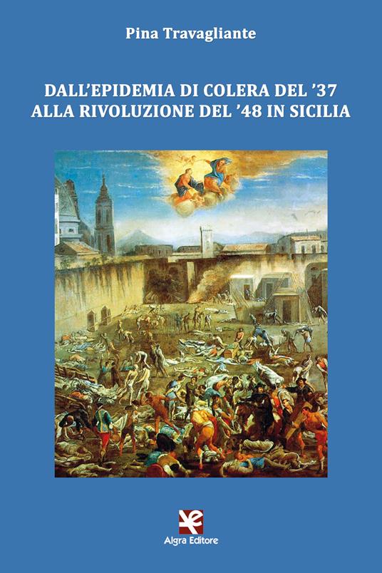 Dall'epidemia di colera del '37 alla rivoluzione del '48 in Sicilia - Pina Travagliante - copertina