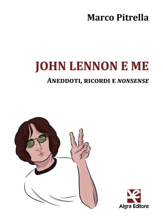 John Lennon e me. Aneddoti, ricordi e nonsense - Marco Pitrella - copertina