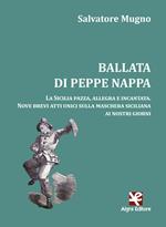 Ballata di Peppe Nappa. La Sicilia pazza, allegra e incantata. Nove brevi atti unici sulla maschera siciliana ai nostri giorni