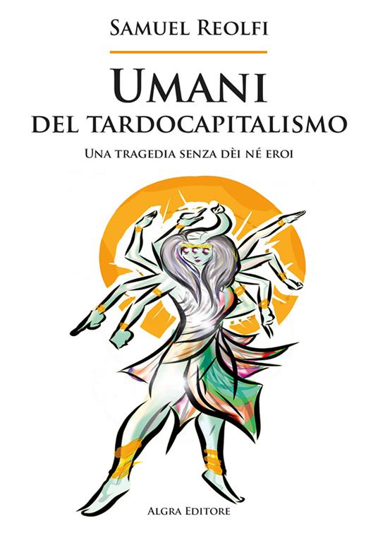 Umani del tardocapitalismo. Una tragedia senza dèi né eroi - Samuel Reolfi - copertina