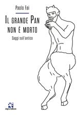 Il grande Pan non è morto. Saggi sull'antico