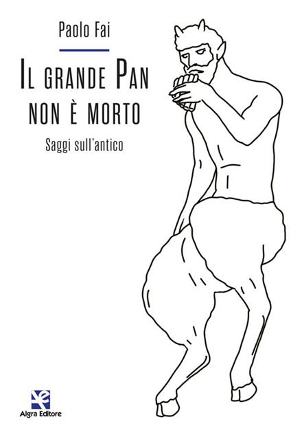 Il grande Pan non è morto. Saggi sull'antico - Paolo Fai - copertina