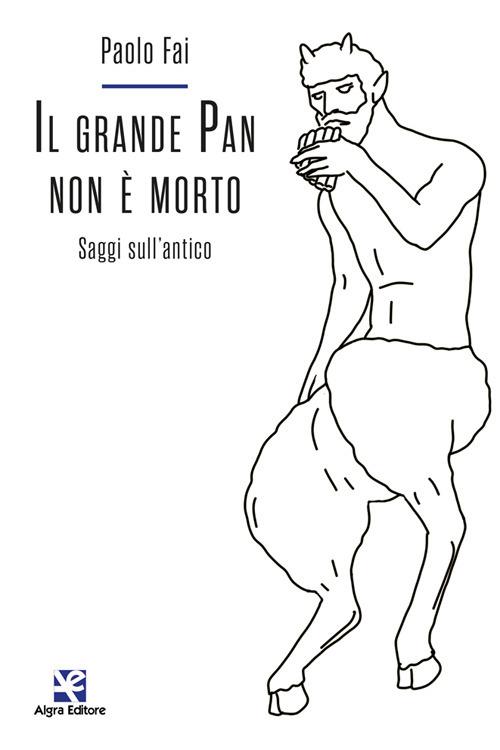 Il grande Pan non è morto. Saggi sull'antico - Paolo Fai - copertina