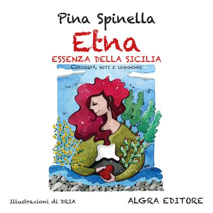 Etna. Essenza della Sicilia. Curiosità, miti e leggende - Pina Spinella - copertina