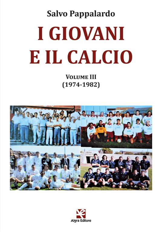 I giovani e il calcio. Vol. 3: (1974-1982) - Salvo Pappalardo - copertina