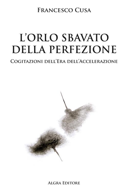 L'orlo sbavato della perfezione. Cogitazioni dell'era dell'accelerazione - Francesco Cusa - copertina