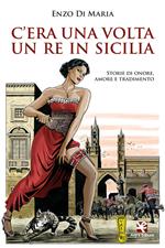 C'era una volta un Re in Sicilia. Storie di onore, amore e tradimento