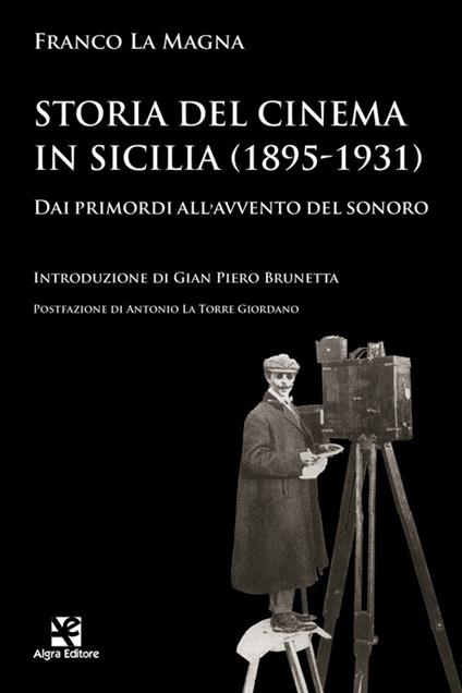 Storia del cinema in Sicilia (1895-1931). Dai primordi all'avvento del sonoro - Franco La Magna - copertina