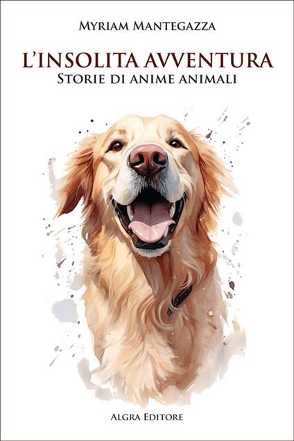 L'insolita avventura. Storie di anime animali - Myriam Mantegazza - copertina