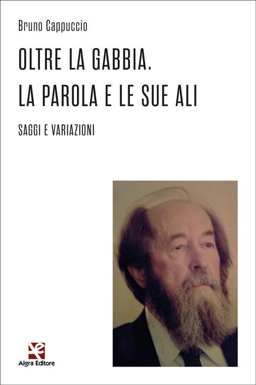 Oltre la gabbia. La parola e le sue ali. Saggi e variazioni - Bruno Cappuccio - copertina