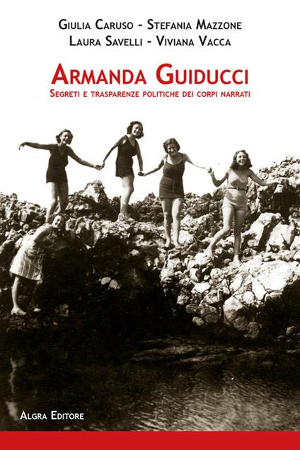 Armanda Guiducci. Segreti e trasparenze politiche dei corpi narrati - Giulia Caruso,Stefania Mazzone,Laura Savelli - copertina