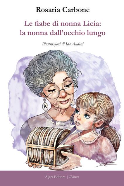 Le fiabe di nonna Licia: la nonna dall'occhio lungo - Rosaria Carbone - copertina