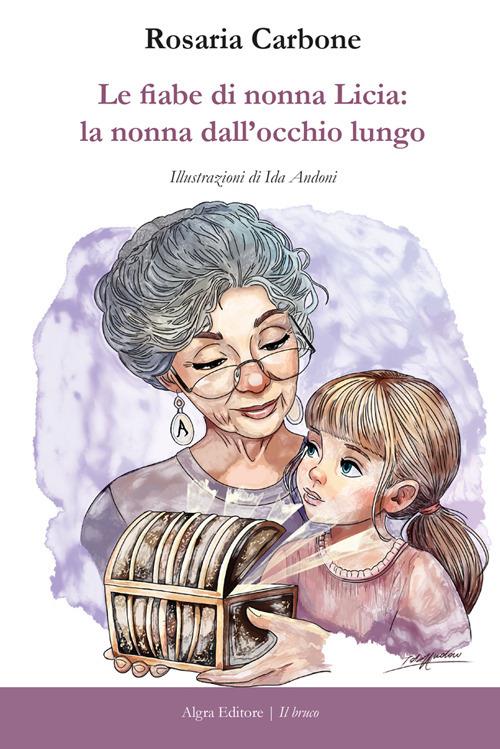 Le fiabe di nonna Licia: la nonna dall'occhio lungo - Rosaria Carbone - copertina