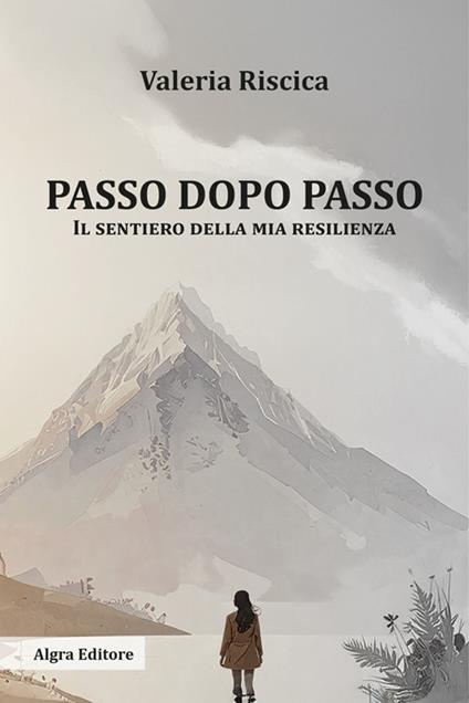 Passo dopo passo. Il sentiero della mia resilienza - Valeria Riscica - copertina