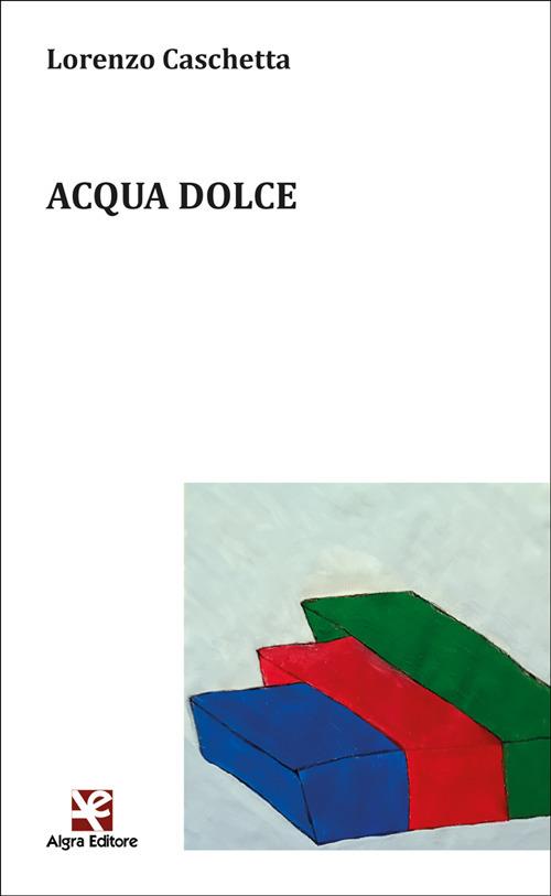 Acqua dolce - Lorenzo Caschetta - copertina