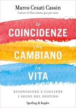 Le coincidenze che cambiano la vita. Riconoscere e cogliere i segni del destino