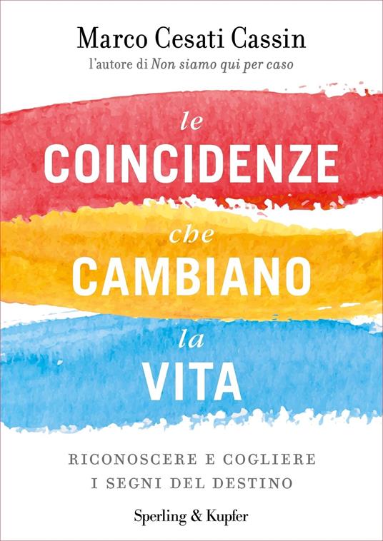 Le coincidenze che cambiano la vita. Riconoscere e cogliere i segni del destino - Marco Cesati Cassin - ebook