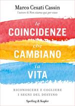 Le coincidenze che cambiano la vita. Riconoscere e cogliere i segni del destino