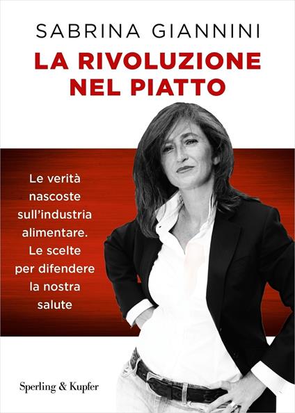 La rivoluzione nel piatto. Le verità nascoste sull'industria alimentare. Le scelte per difendere la nostra salute - Sabrina Giannini - ebook