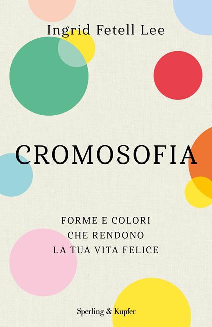 Cromosofia. Forme e colori che rendono la tua vita felice - Ingrid Fetell Lee,Teresa Franzosi - ebook