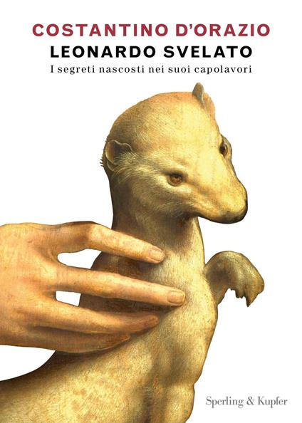 Leonardo svelato. I segreti nascosti nei suoi capolavori - Costantino D'Orazio - ebook